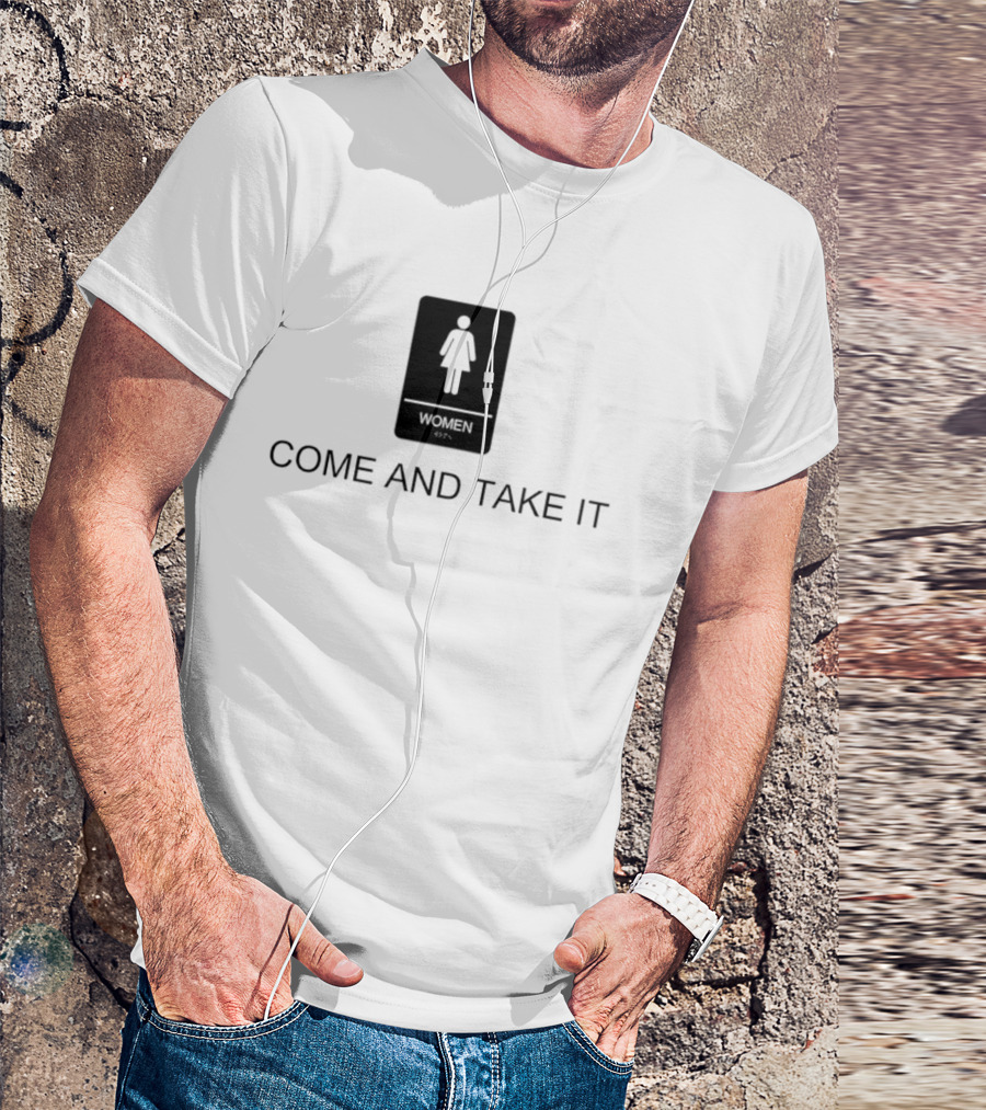 Come And Take It Women's Bathroom Sign T-Shirt