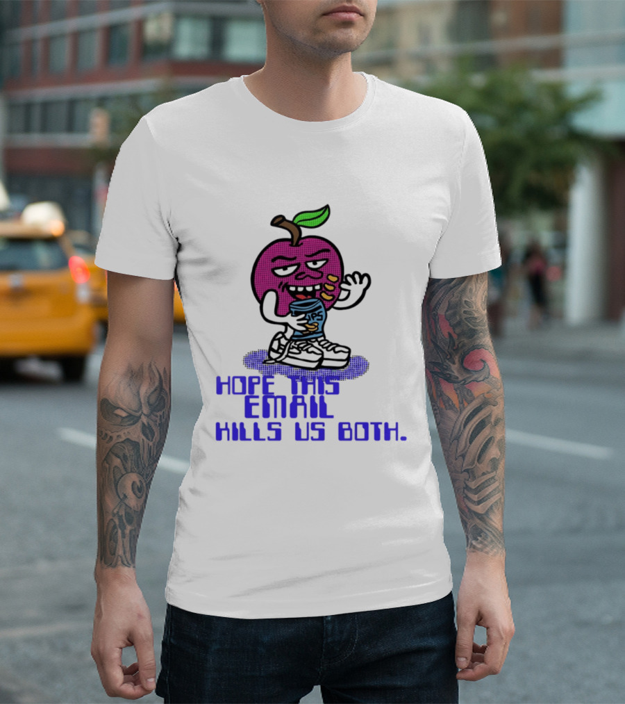 Hope This Email Kills Us Both Sneaky Apple T-Shirt
