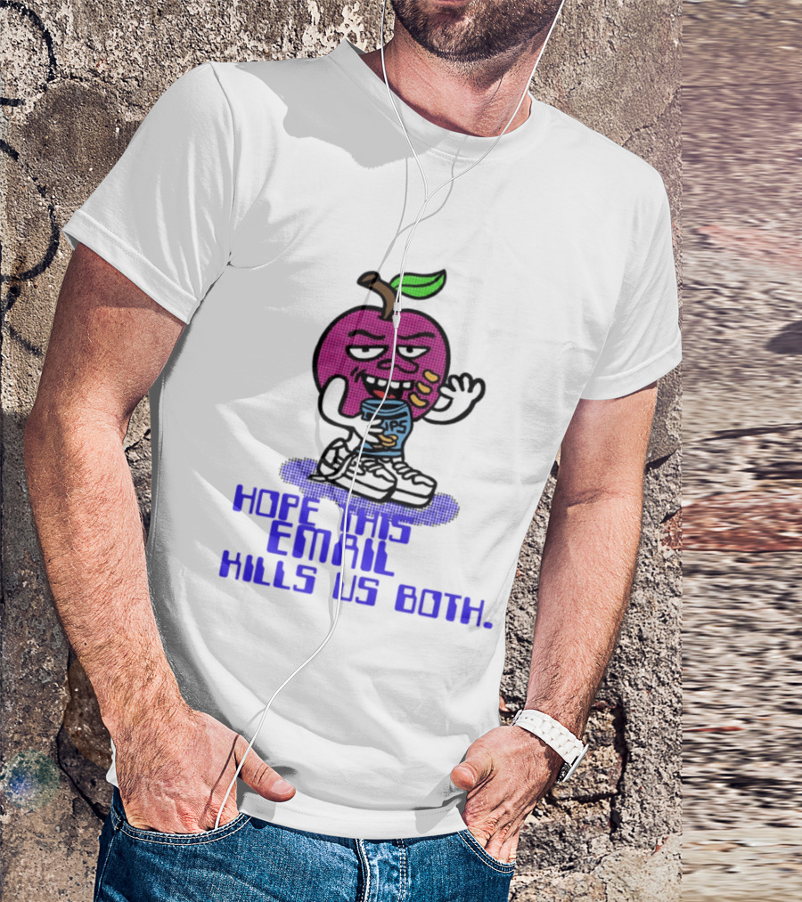 Hope This Email Kills Us Both Sneaky Apple T-Shirt