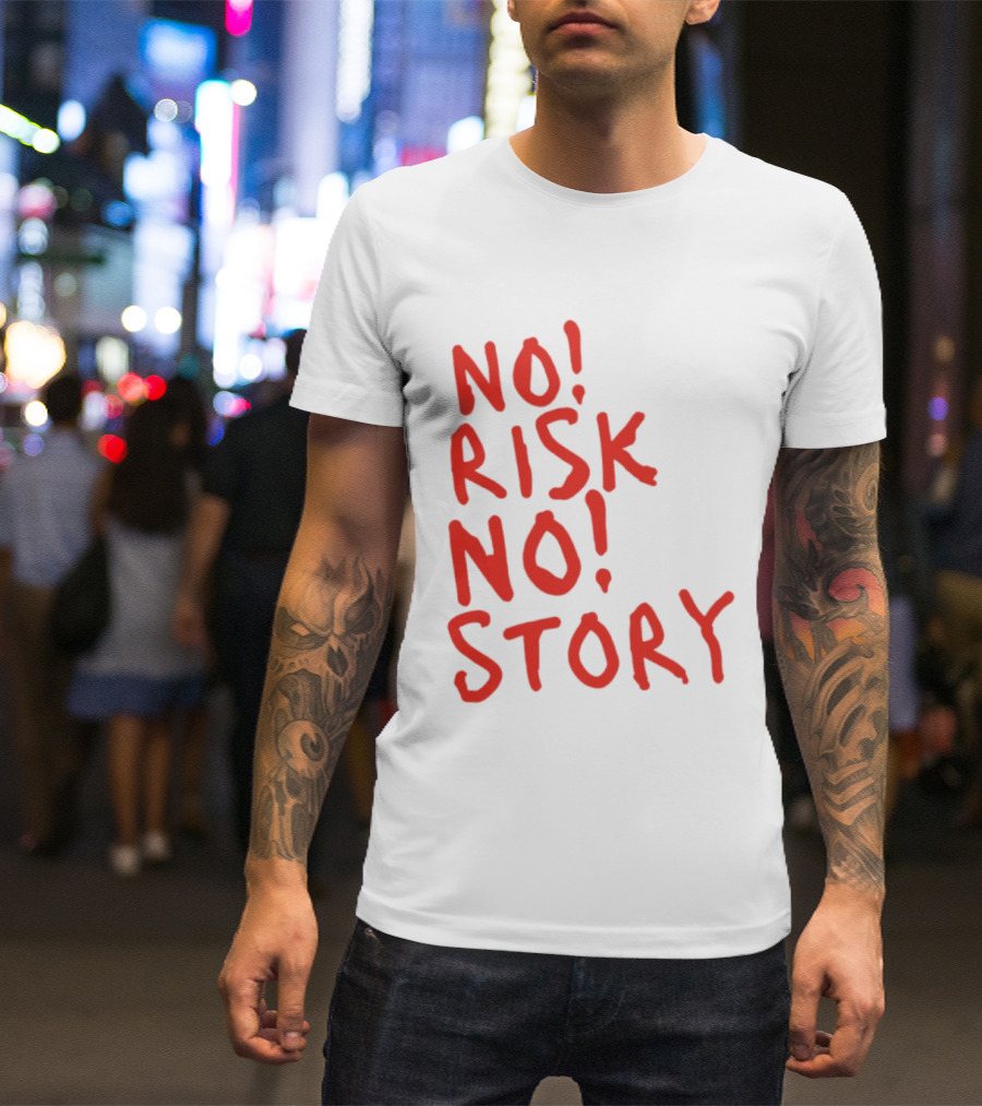 No Risk No Story Bold Motivational Message T-Shirt