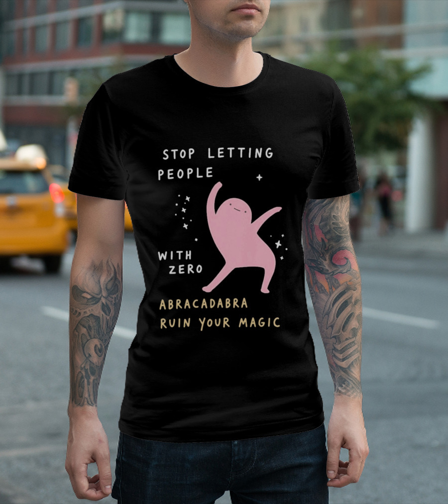 Stop Letting People With Zero Abracadabra Ruin Your Magic Dancing Figure T-Shirt