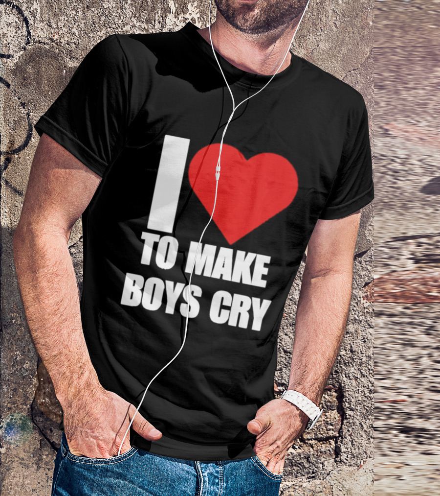 I Love To Make Boys Cry T-Shirt