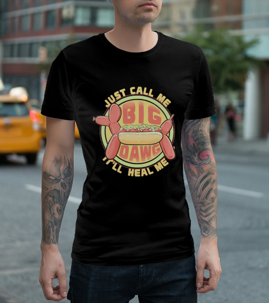Just Call Me Big Dawg I'll Heal Me Hot Dog Balloon Style Pun T-Shirt