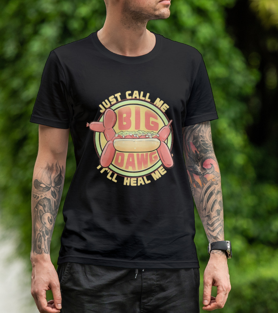 Just Call Me Big Dawg I'll Heal Me Hot Dog Balloon Style Pun T-Shirt