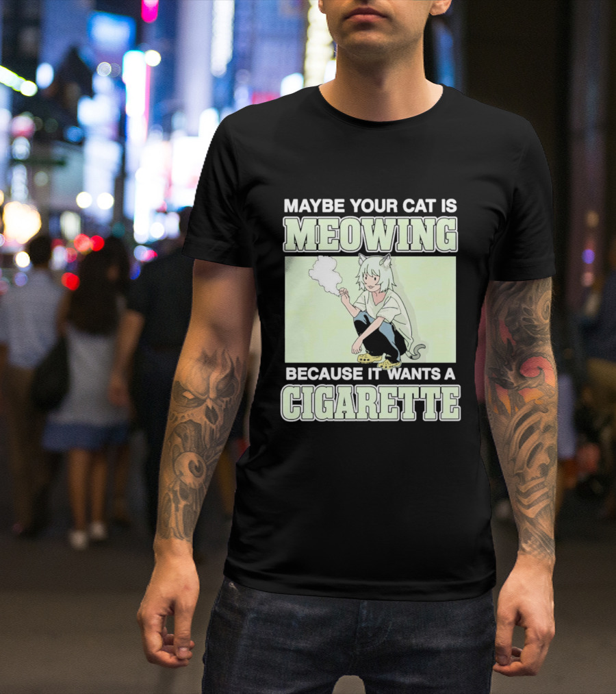 Maybe Your Cat Is Meowing Because It Wants A Cigarette Anime Cat Ears Character Smoking T-Shirt