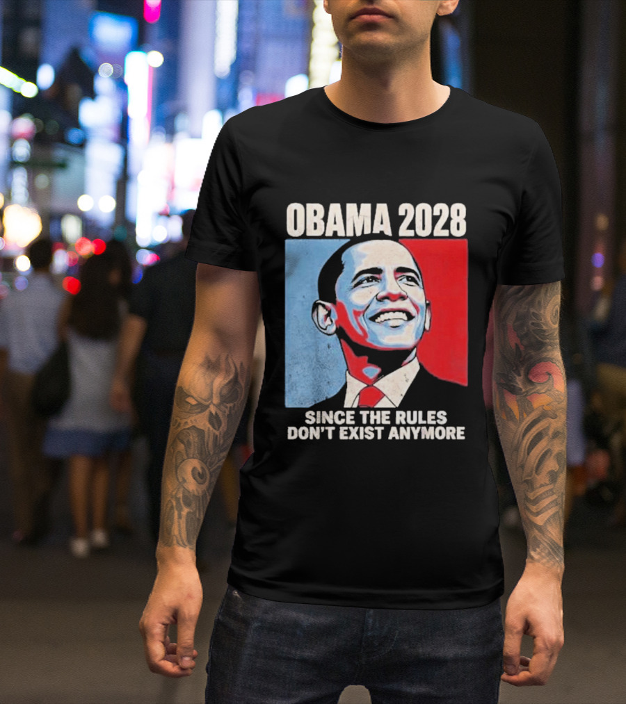 Obama 2028 Since The Rules Don't Exist Anymore T-Shirt