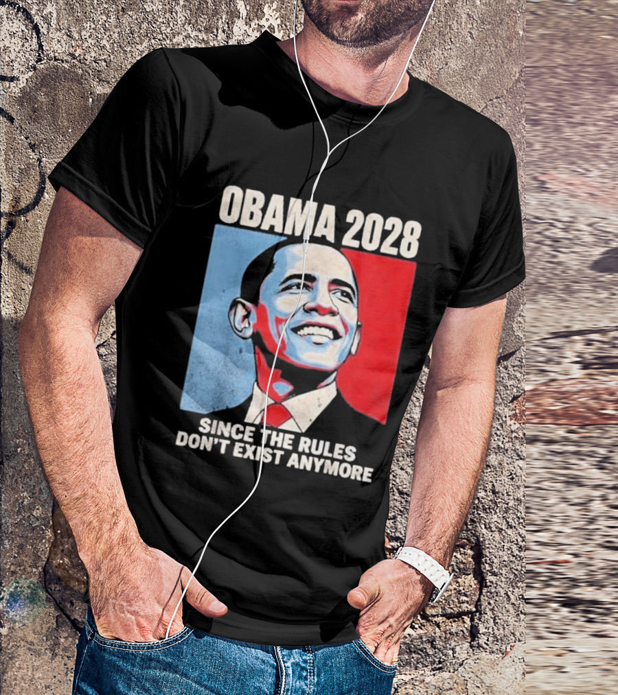 Obama 2028 Since The Rules Don't Exist Anymore T-Shirt