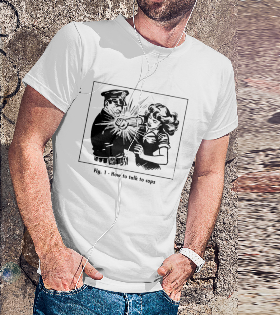 Fig 1 How To Talk To Cops Police Satire Punching Scene T-Shirt
