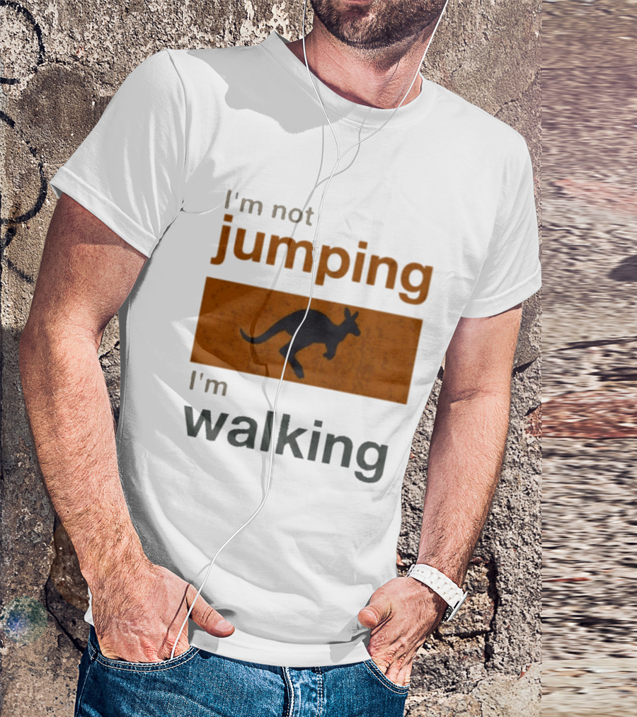 I'm Not Jumping I'm Walking Kangaroo Humor Stop Telling Me To Hurry T-Shirt