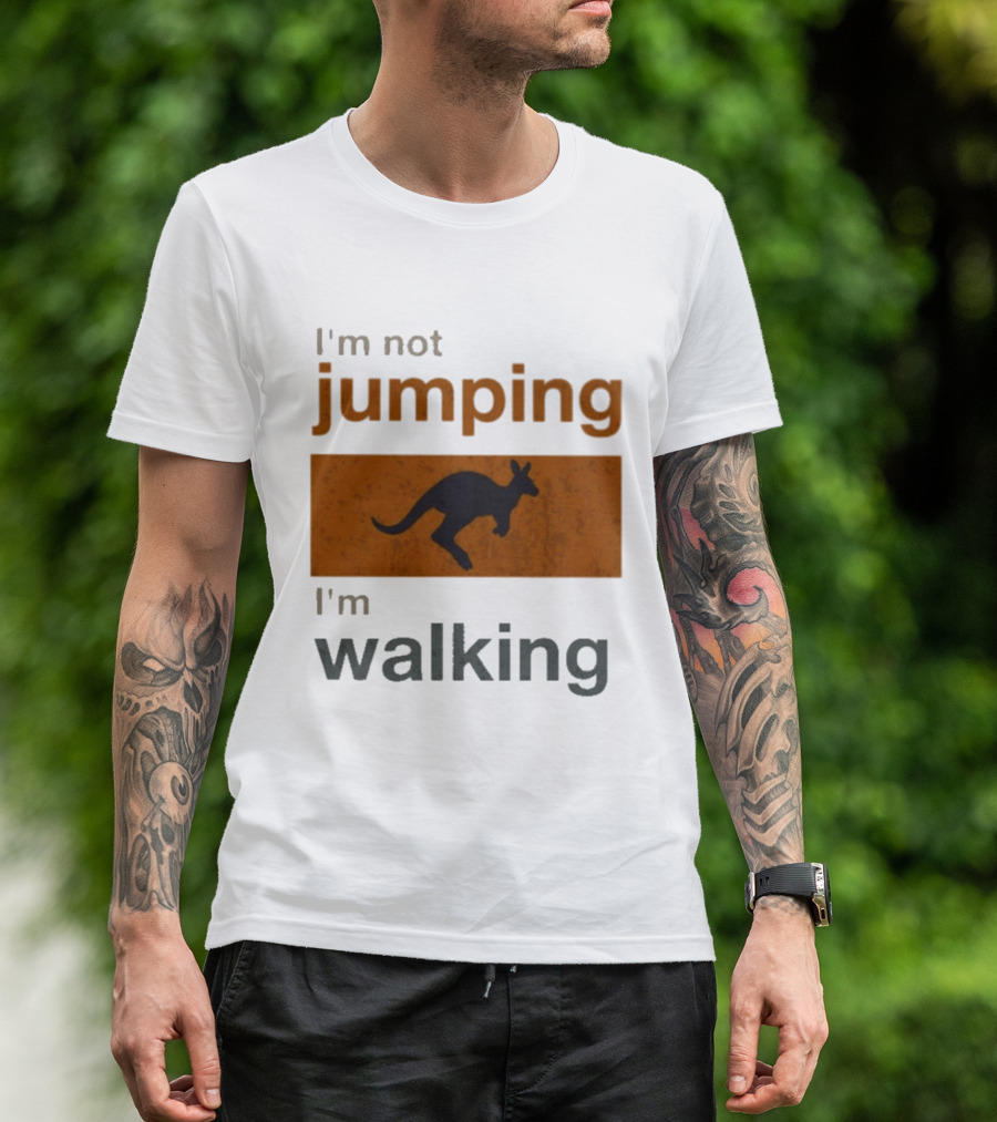 I'm Not Jumping I'm Walking Kangaroo Humor Stop Telling Me To Hurry T-Shirt