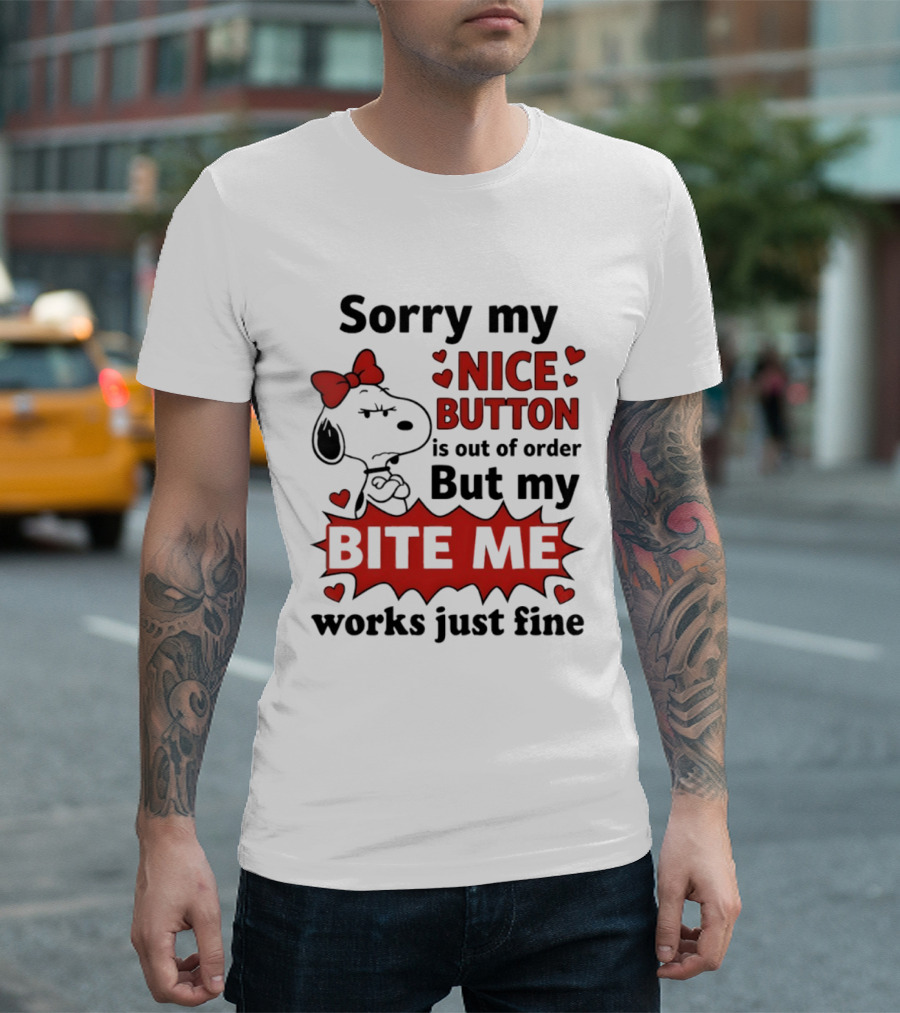 Snoopy Sorry My Nice Button Is Out Of Order But My Bite Me Works Just Fine T-Shirt