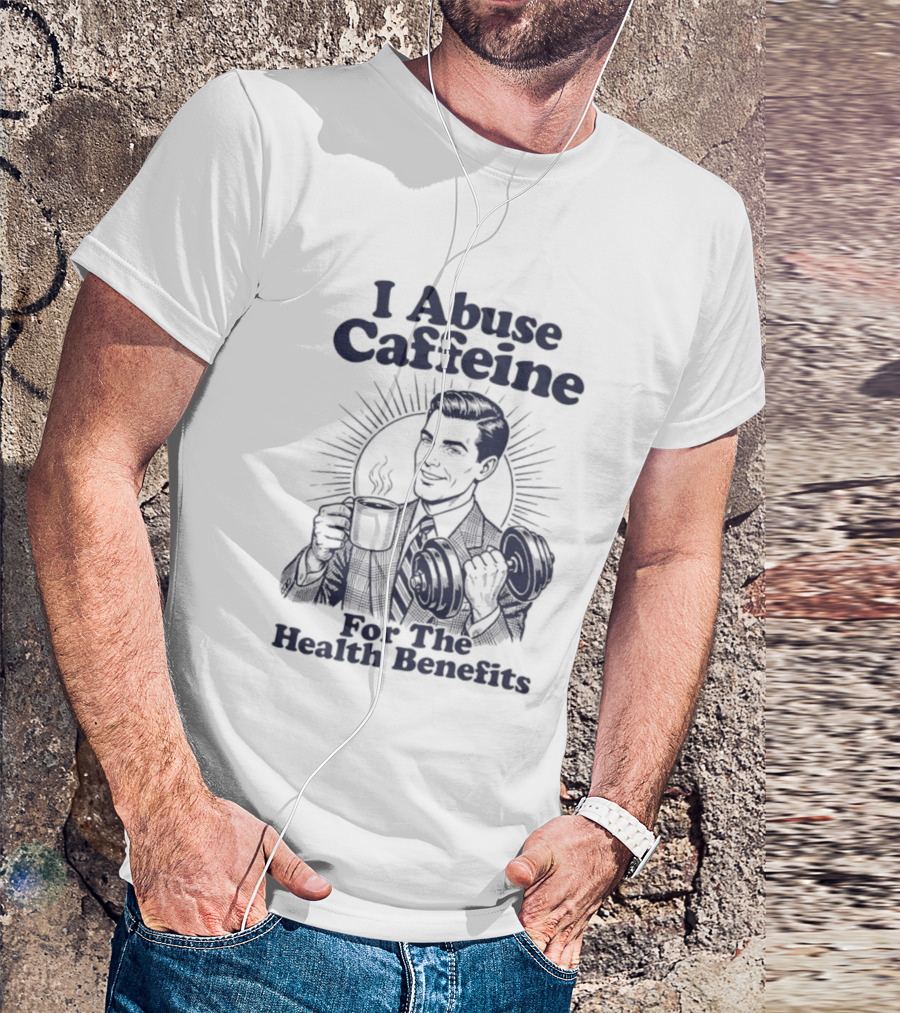 I Abuse Caffeine For The Health Benefits Retro Coffee Humor T-Shirt