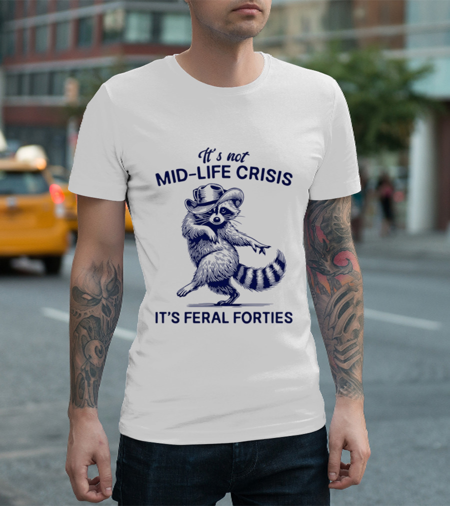 It's Not Mid Life Crisis It's Feral Forties Raccoon With Hat T-Shirt