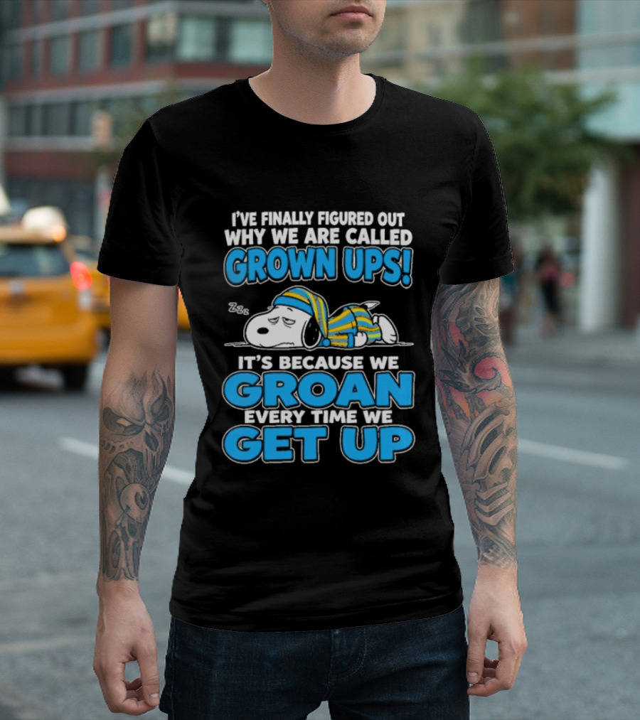 I've Finally Figured Out Why We Are Called Grown Ups It's Because We Groan Every Time We Get Up Snoopy T-Shirt