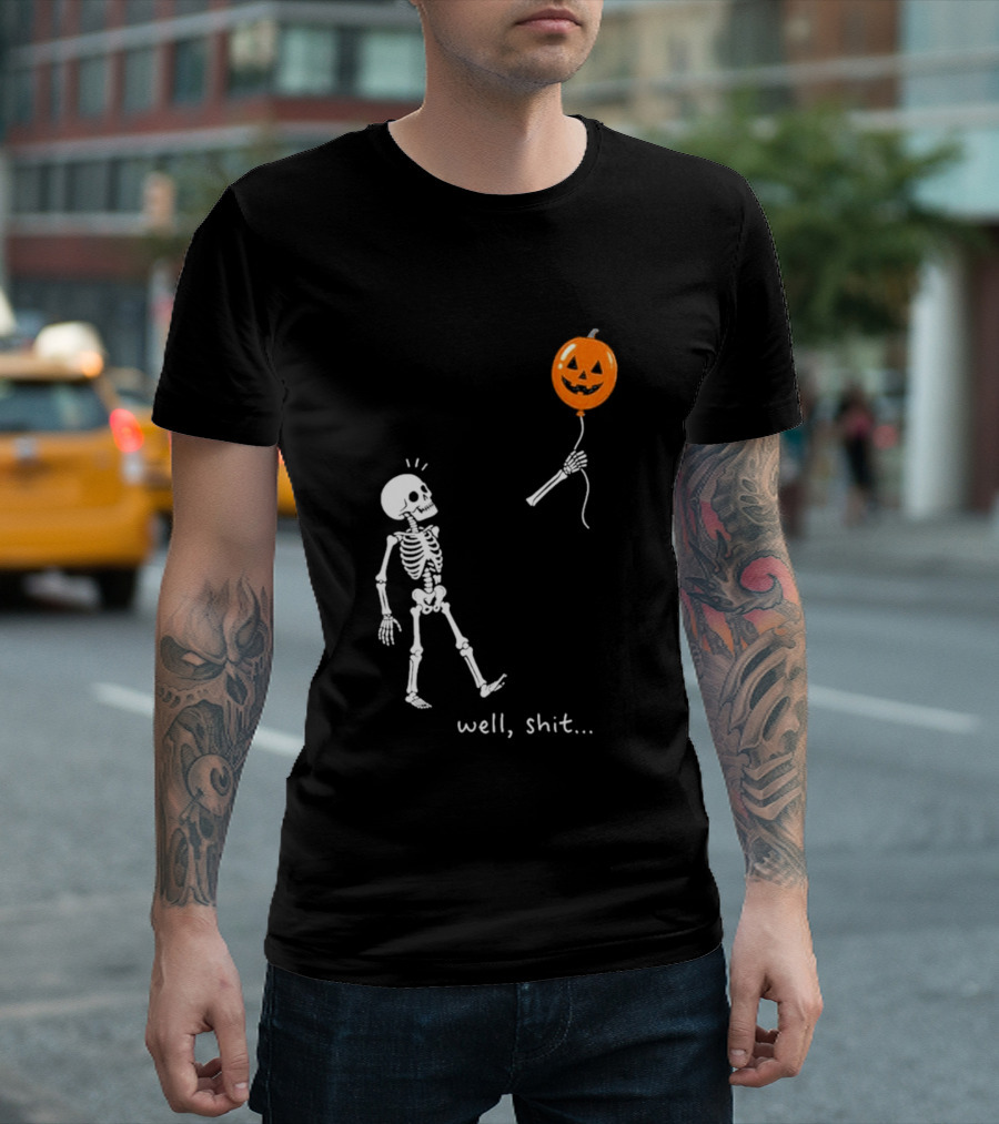 Well Shit Skeleton With Pumpkin Balloon Halloween T-Shirt