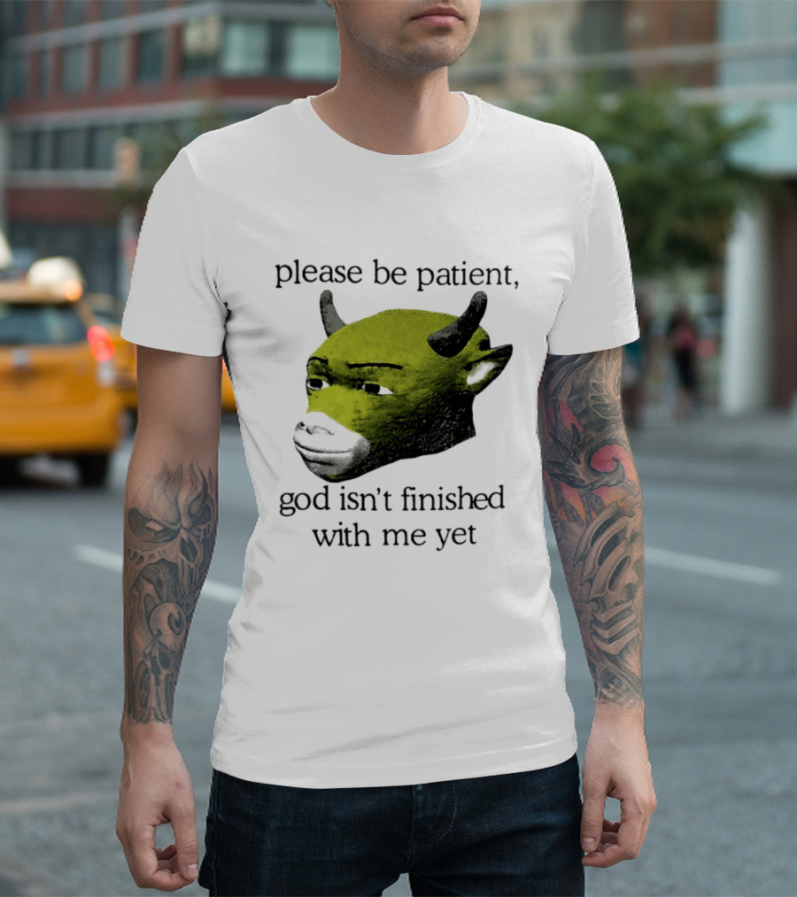 Please Be Patient God Isn't Finished With Me Yet Demon Cow T-Shirt
