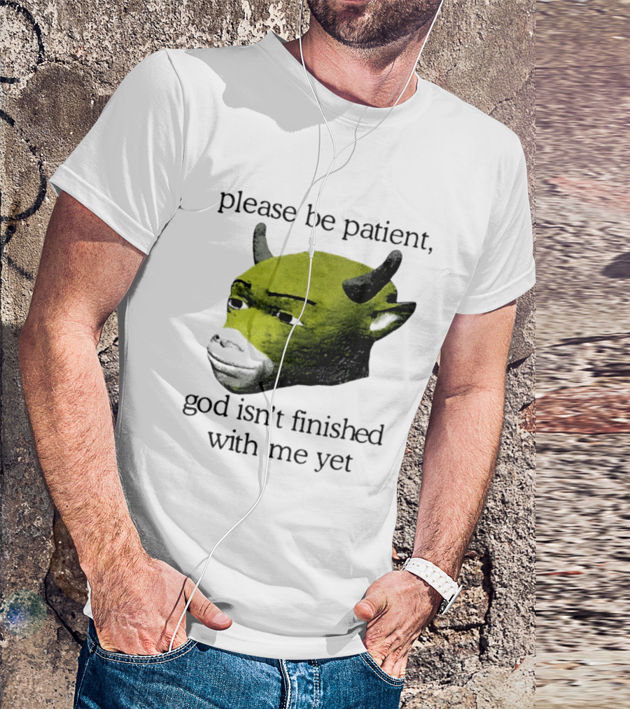 Please Be Patient God Isn't Finished With Me Yet Demon Cow T-Shirt