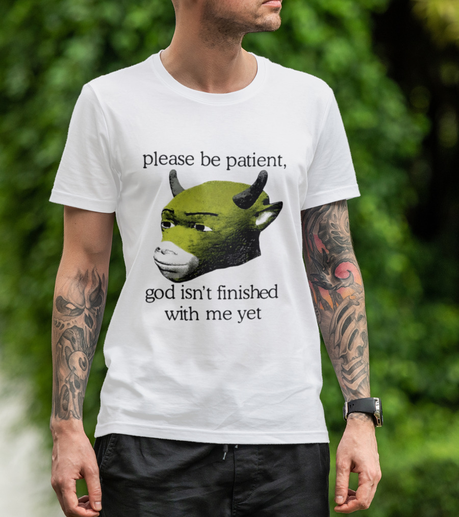 Please Be Patient God Isn't Finished With Me Yet Demon Cow T-Shirt