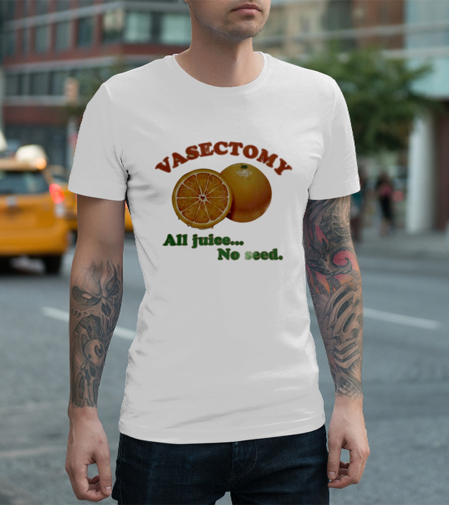 Vasectomy All Juice No Seed Orange Humor T-Shirt