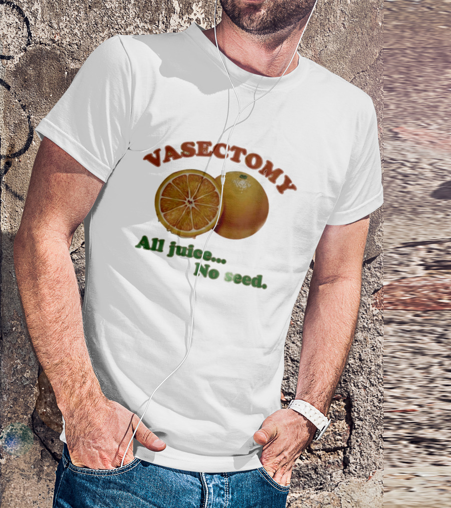 Vasectomy All Juice No Seed Orange Humor T-Shirt