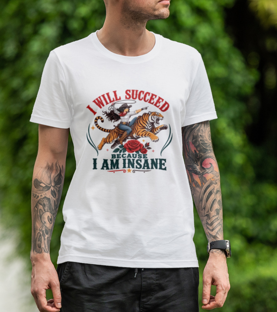 I Will Succeed Cowgirl Riding Tiger I Am Insane T-Shirt