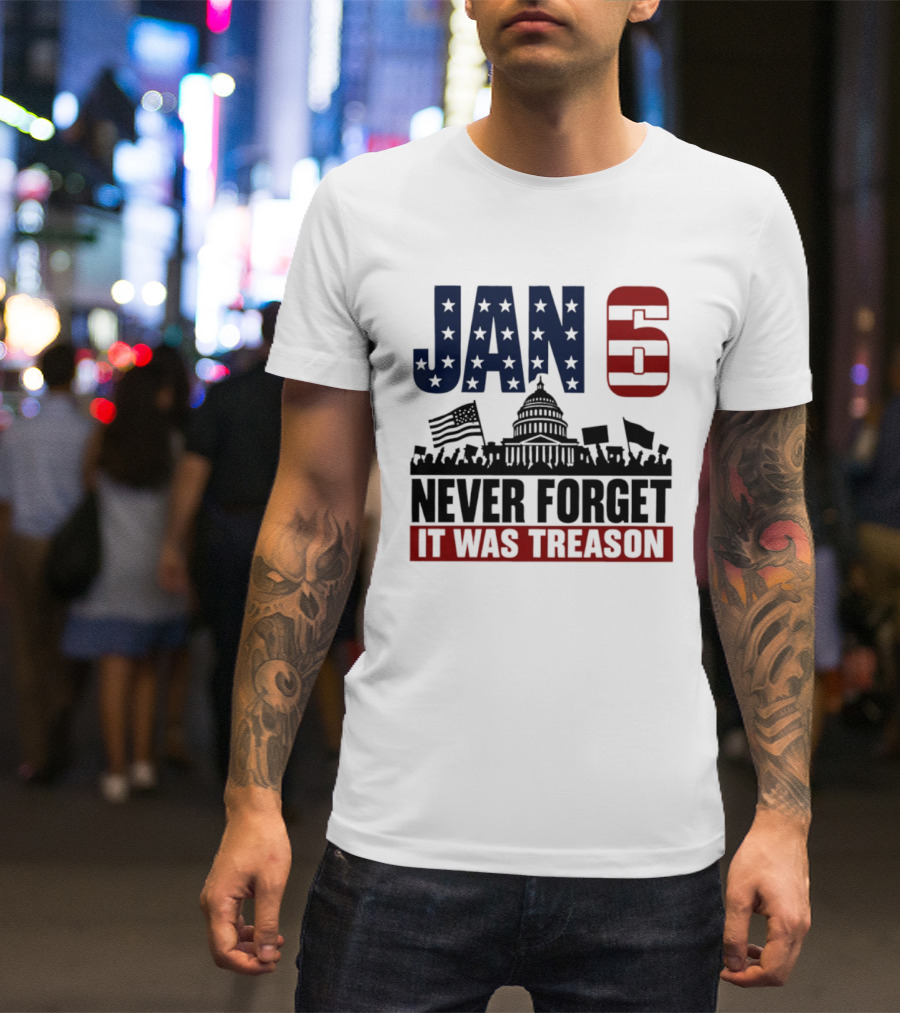 Jan 6 Never Forget It Was Treason Capitol Protest American Flag T-Shirt