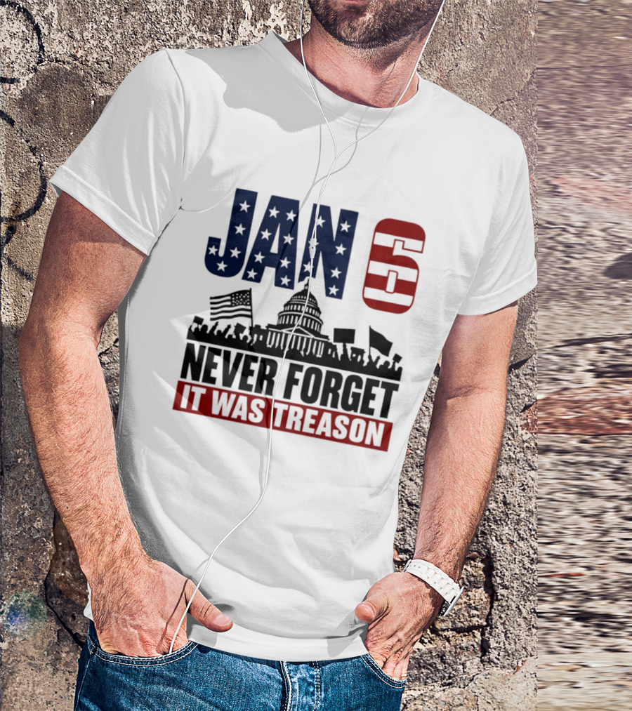 Jan 6 Never Forget It Was Treason Capitol Protest American Flag T-Shirt