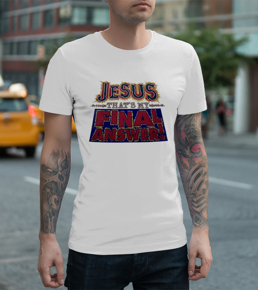 Jesus That’s My Final Answer Religious T-Shirt