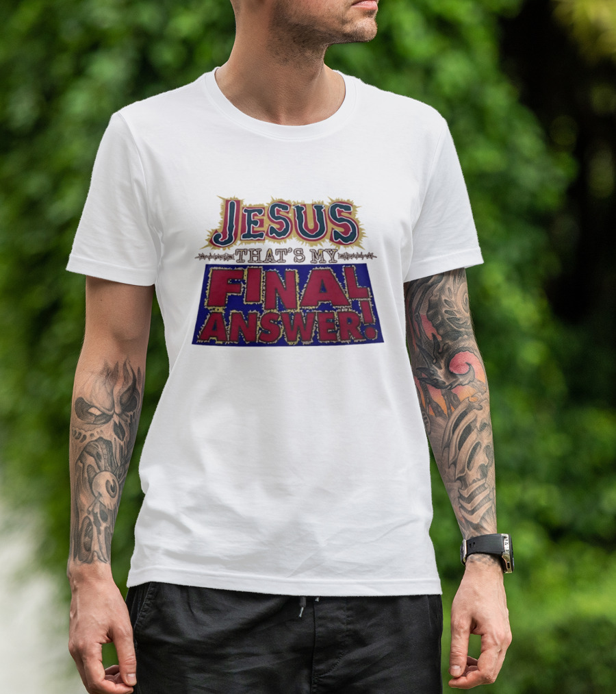 Jesus That’s My Final Answer Religious T-Shirt
