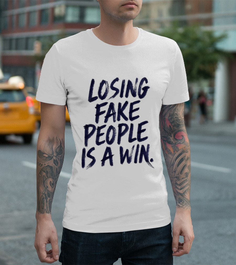Losing Fake People Is A Win T-Shirt