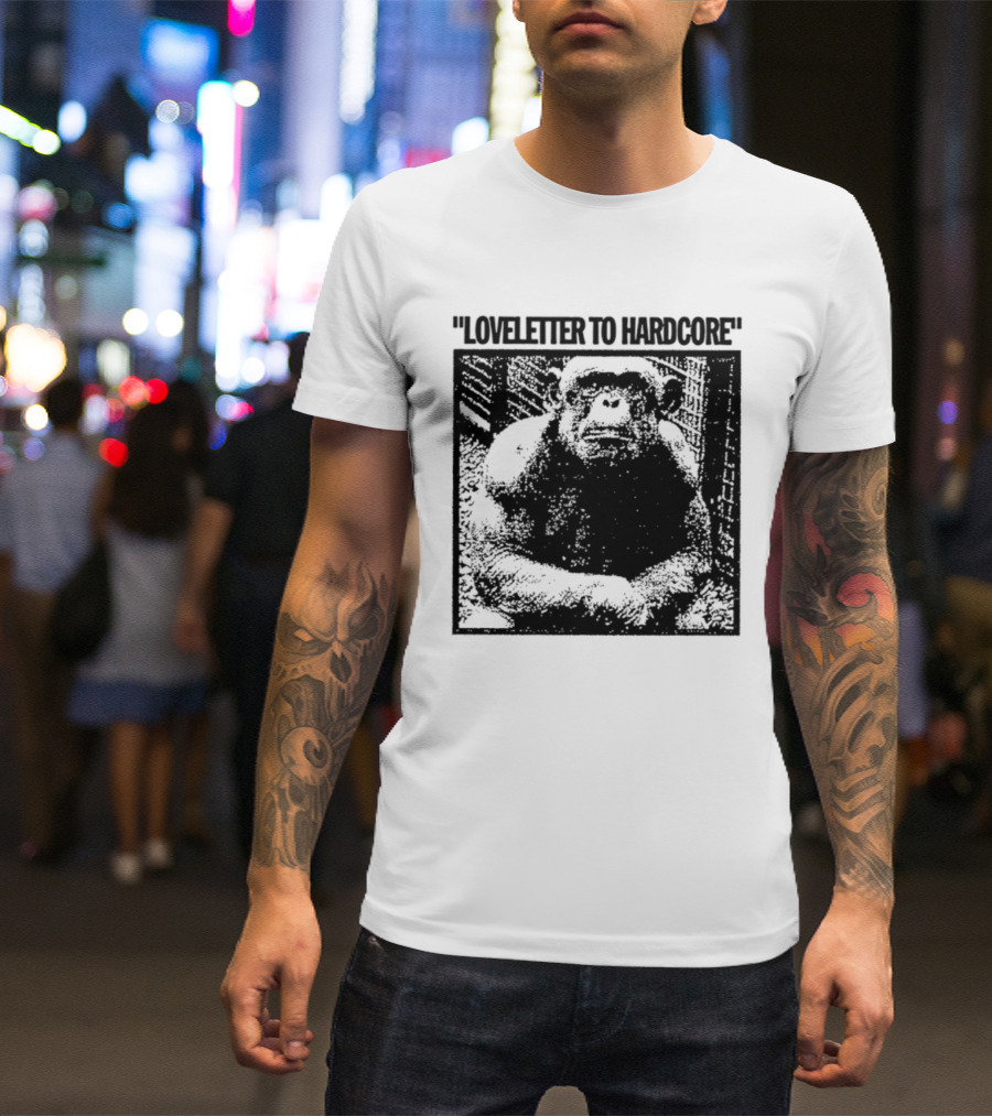 Loveletter To Hardcore Chimpanzee Monkey T-Shirt