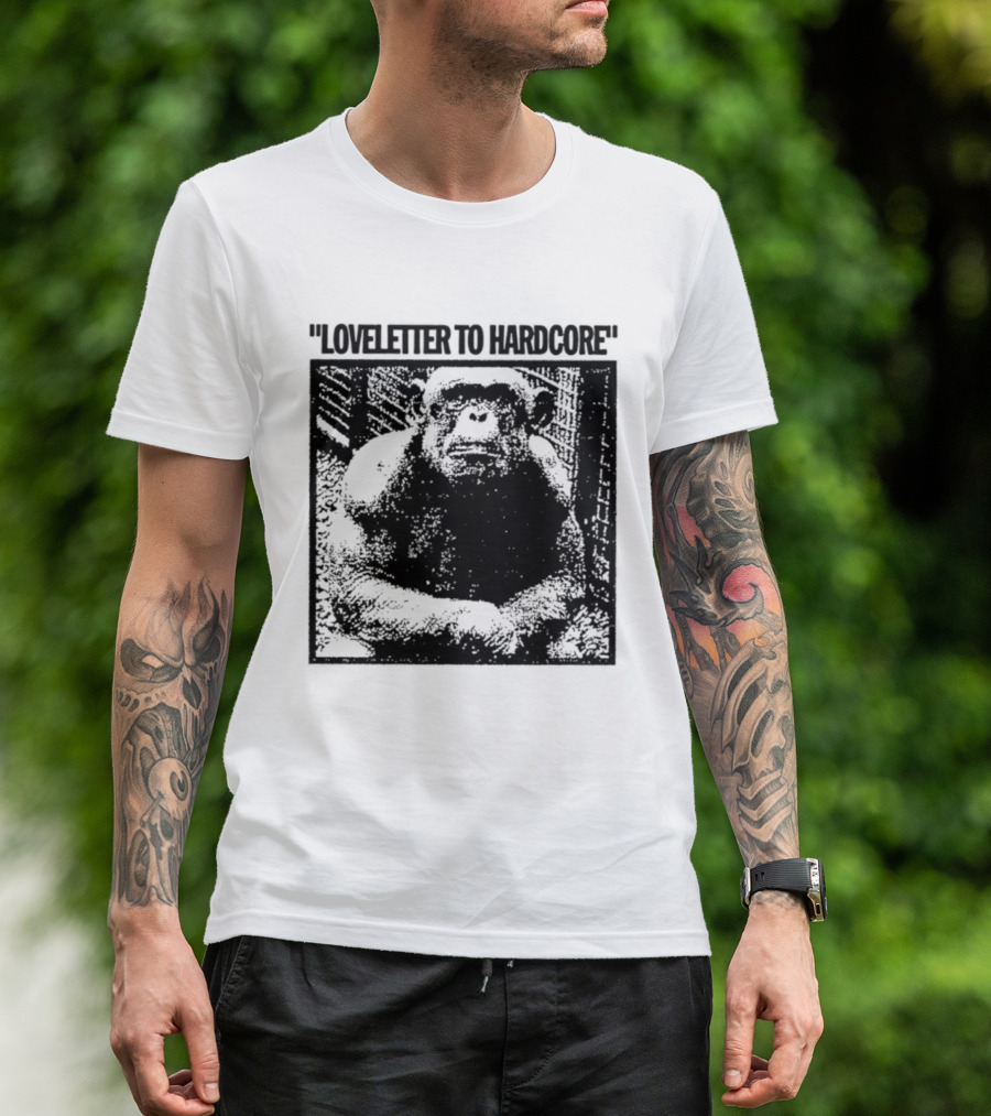 Loveletter To Hardcore Chimpanzee Monkey T-Shirt