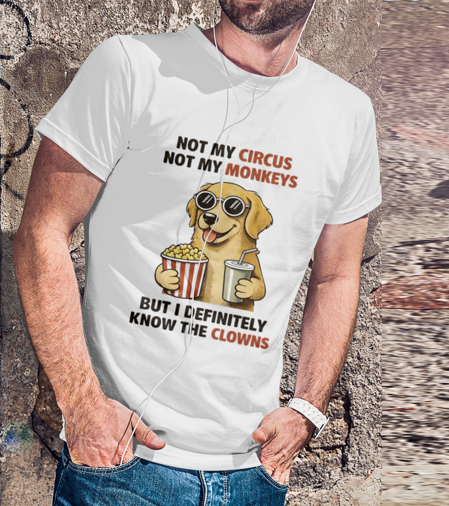 Not My Circus Not My Monkeys Golden Retriever With Popcorn And Clowns T-Shirt
