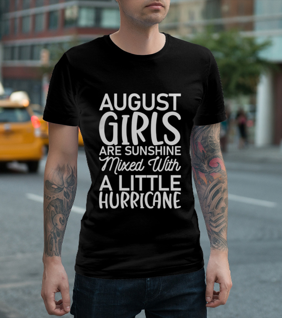 August Girls Are Sunshine Mixed With A Little Hurricane T-Shirt