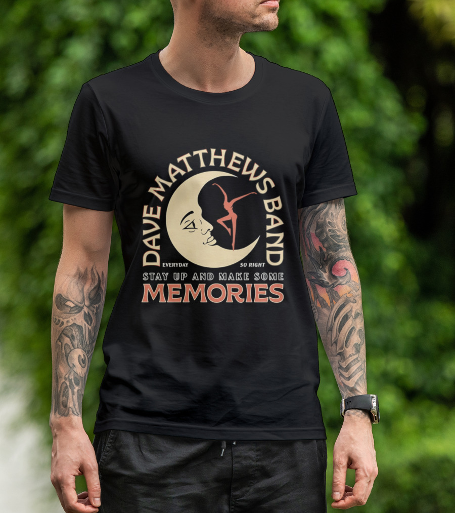 Dave Matthews Band Everyday So Right Stay Up And Make Some Memories Moon Dancer T-Shirt