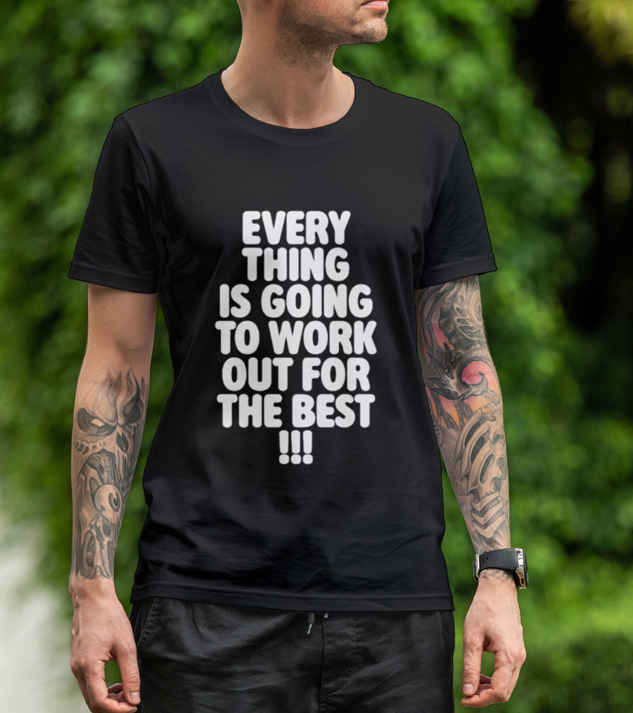 Everything Is Going To Work Out For The Best Positive Message T-Shirt