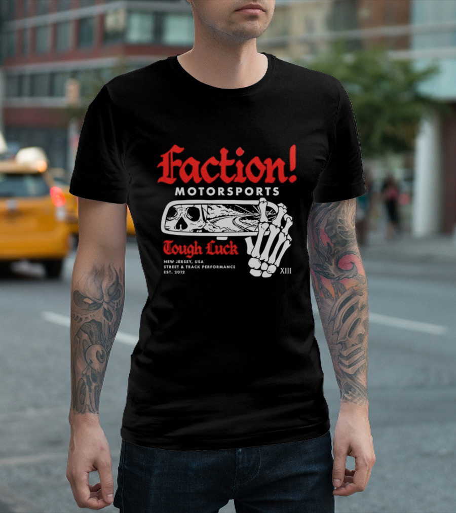 Faction Motorsports Tough Luck Skull Skeleton New Jersey Street Track Performance Est 2013 XIII T-Shirt