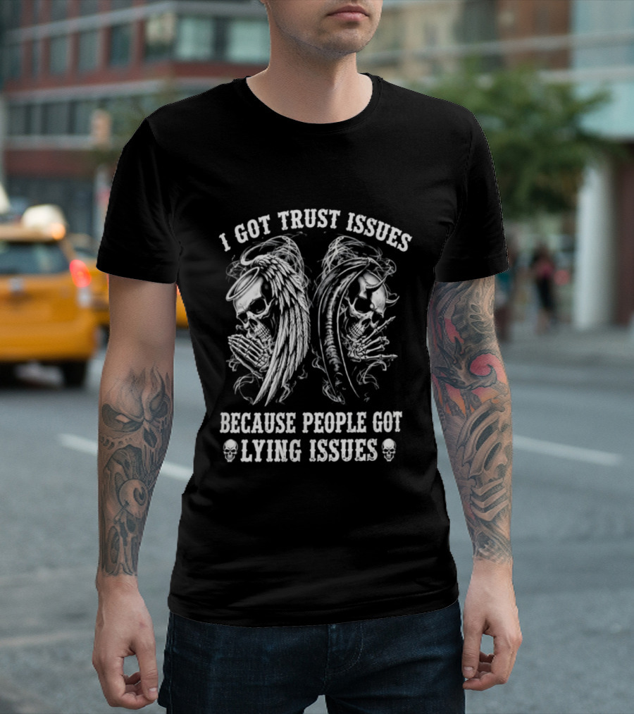 I Got Trust Issues Because People Got Lying Issues Skulls And Abstract Faces T-Shirt