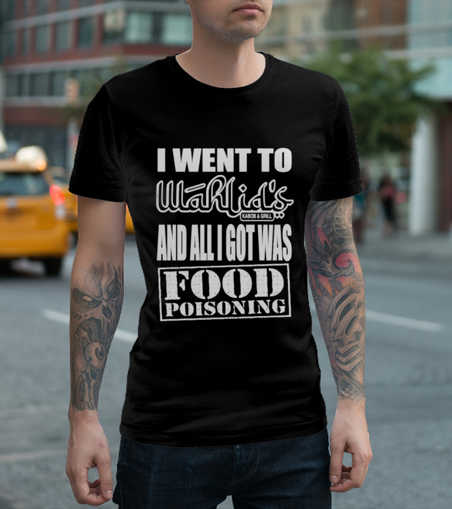 I Went To Wahlid's Kabob & Grill And All I Got Was Food Poisoning Food Poisoning T-Shirt