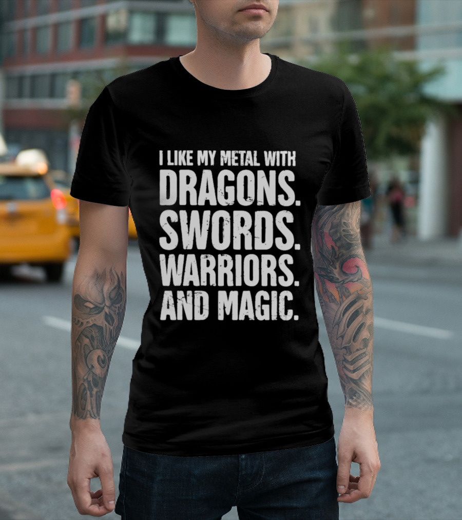 I Like My Metal With Dragons Swords Warriors And Magic T-Shirt