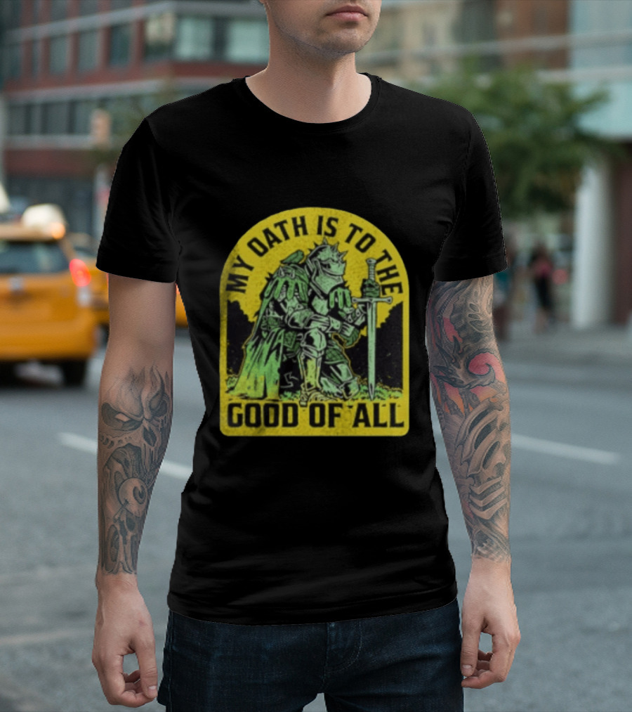 My Oath Is To The Good Of All Knight Armor Sword Kneeling T-Shirt