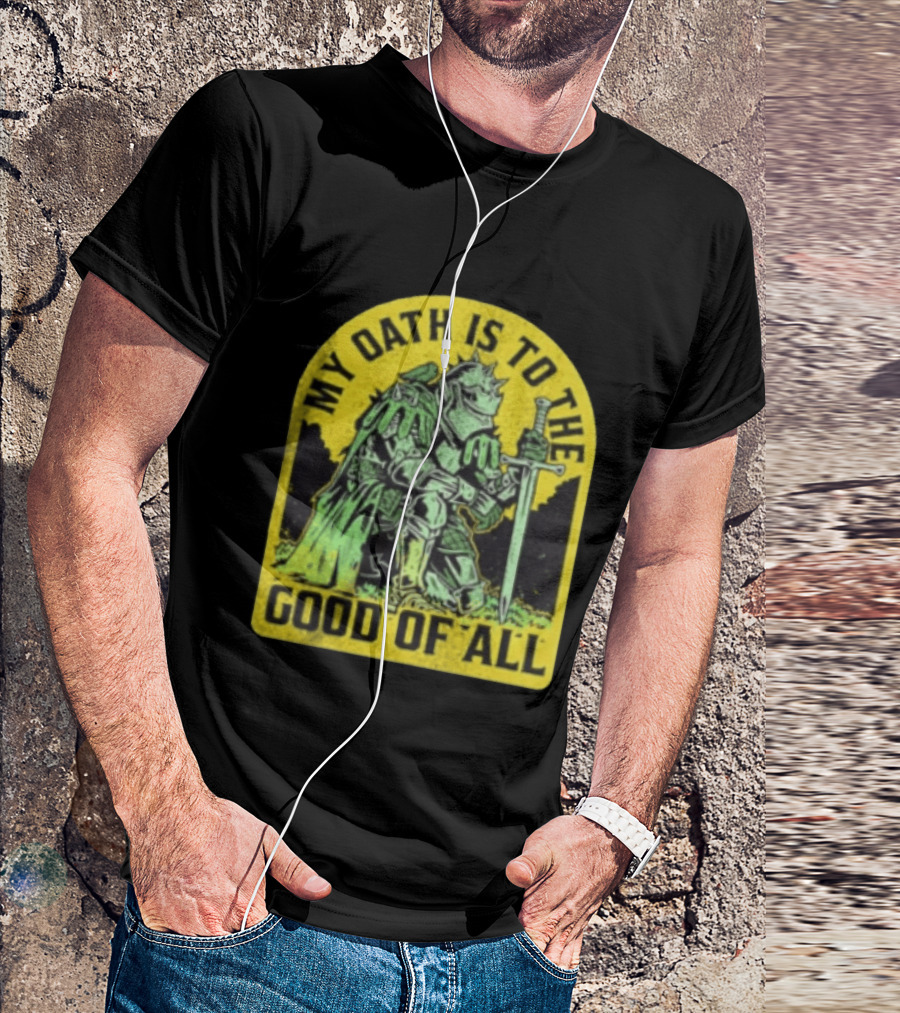 My Oath Is To The Good Of All Knight Armor Sword Kneeling T-Shirt