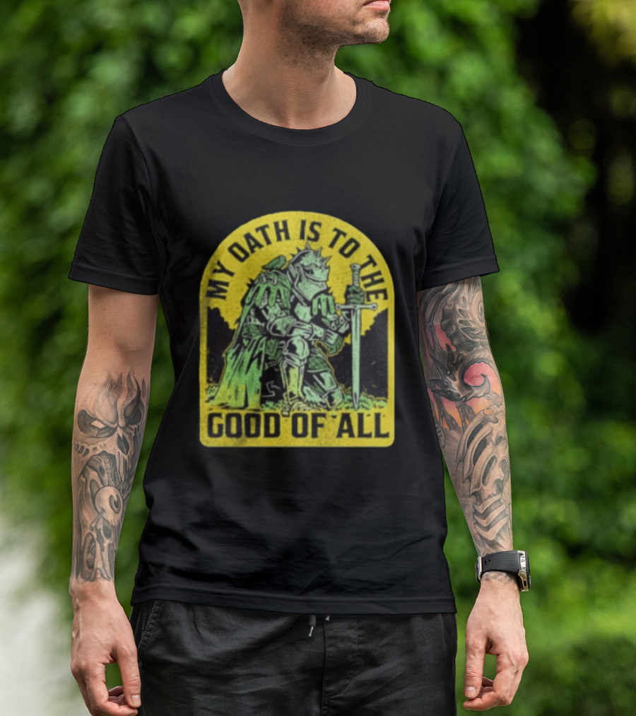 My Oath Is To The Good Of All Knight Armor Sword Kneeling T-Shirt