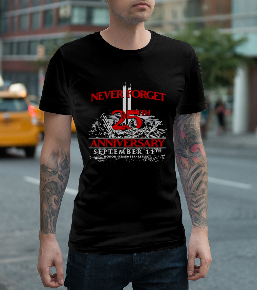 Never Forget 25th Anniversary September 11th Honor Remember Reflect T-Shirt