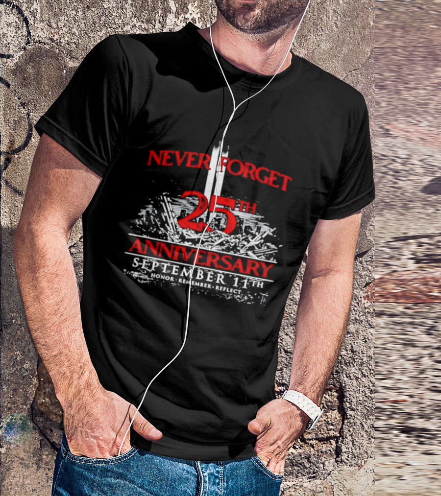 Never Forget 25th Anniversary September 11th Honor Remember Reflect T-Shirt