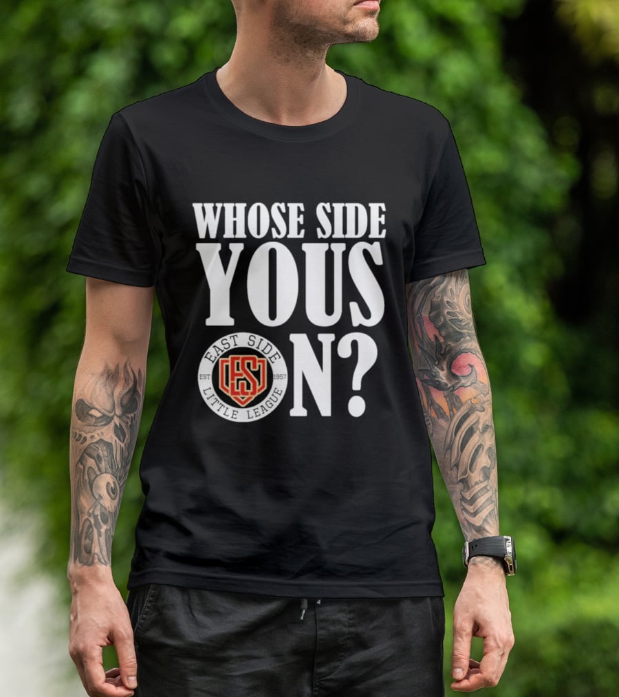 Whose Side Yous On East Side Little League Est 1957 ES T-Shirt
