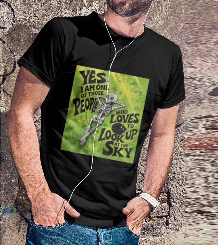 Yes I Am One Of Those People Who Loves To Look Up At The Sky Skeleton Relaxing T-Shirt