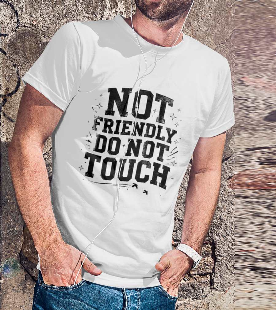 Not Friendly Do Not Touch Bold Text With Stars And Lines T-Shirt