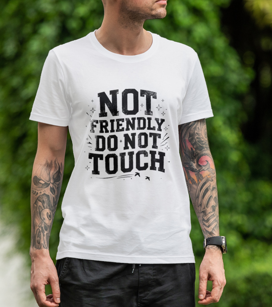 Not Friendly Do Not Touch Bold Text With Stars And Lines T-Shirt