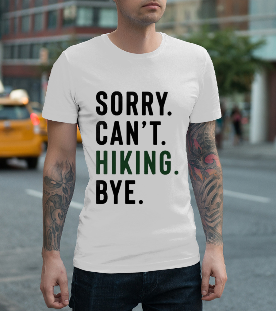 Sorry Can't Hiking Bye Adventure Lover T-Shirt